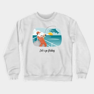 Let's Go Fishing Fisherman Catching Fish Crewneck Sweatshirt